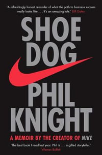 Shoe Dog : A Memoir by the Creator of NIKE - Phil Knight