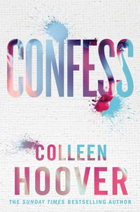 Confess : an emotional and gripping novel from #1 Sunday Times bestselling author of IT ENDS WITH US - Colleen Hoover