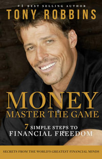 Money Master the Game : 7 Simple Steps to Financial Freedom - Tony Robbins