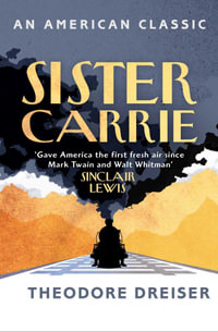 Sister Carrie : AN AMERICAN CLASSIC - Theodore Dreiser