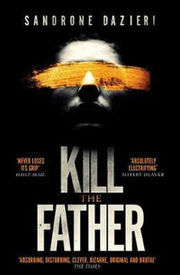 Kill the Father : The Italian publishing sensation - Sandrone Dazieri