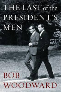 The Last of the President's Men - Bob Woodward