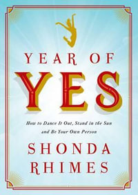 Year of Yes : How to Dance it Out, Stand in the Sun and be Your Own Person - Shonda Rhimes