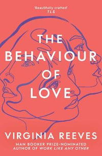 The Behaviour of Love - Virginia Reeves