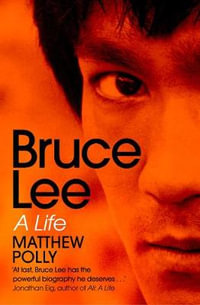 Bruce Lee : A Life - Matthew Polly