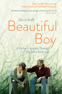 Beautiful Boy : A Father's Journey Through His Son's  Addiction - David Sheff