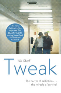 Tweak: The horror of addiction ... the miracle of survival : Growing up on Crystal Meth - Nic Sheff