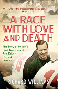 A Race with Love and Death : The Story of Richard Seaman - Richard Williams