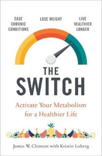 The Switch : Activate Your Metabolism for a Healthier Life - James W. Clement