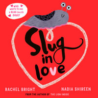 Slug in Love : a funny, adorable hug of a book - Rachel Bright