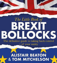 The Little Book of Brexit Bollocks - Alistair Beaton