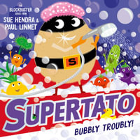 Supertato : Bubbly Troubly - Sue Hendra