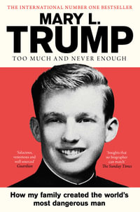 Too Much and Never Enough : How My Family Created the World's Most Dangerous Man - Mary L., Ph.D. Trump