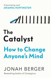 The Catalyst : How to Change Anyone's Mind - Jonah Berger