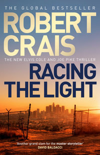 Racing the Light : The New ELVIS COLE and JOE PIKE Thriller - Robert Crais