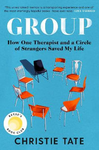 Group : How One Therapist and a Circle of Strangers Saved My Life - Christie Tate