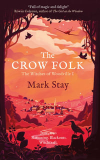 The Crow Folk : The Witches of Woodville: Book 1 - Mark Stay