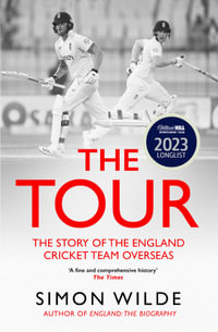 The Tour : The Story of the England Cricket Team Overseas 1877-2022 - Simon Wilde