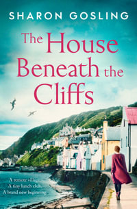 The House Beneath the Cliffs : the most uplifting novel about second chances you'll read this year - Sharon Gosling