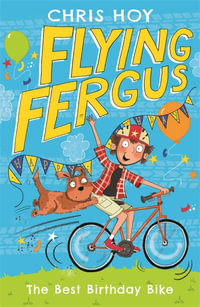 The Best Birthday Bike : Flying Fergus : Book 1 - Chris Hoy