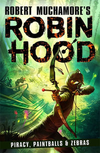 Piracy, Paintballs & Zebras : Robert Muchamore's Robin Hood : Book 2 - Robert Muchamore