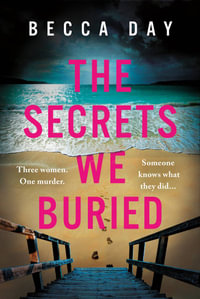 The Secrets We Buried : An absolutely gripping psychological thriller with a jaw-dropping twist - Becca Day