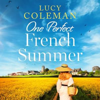 One Perfect French Summer : The BRAND NEW gorgeous summer read from Lucy Coleman! - Emma Powell