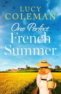 One Perfect French Summer : The BRAND NEW gorgeous summer read from Lucy Coleman! - Lucy Coleman