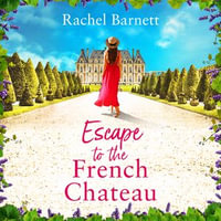 Escape to the French Chateau : An utterly charming and escapist romance to get swept away with this year! - James Meunier