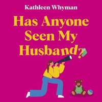 Has Anyone Seen My Husband? : an outrageously funny and relatable page turner - Kathleen Whyman