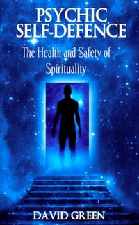 Psychic Self Defence : The Health and Safety of Spirituality - David Green