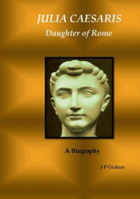 Julia Caesaris : Daughter of Rome - J P Graham