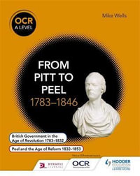 OCR A Level History : From Pitt to Peel 1783 - 1846 - Mike Wells