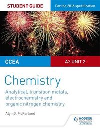 CCEA A Level Year 2 Chemistry Student Guide : A2 Unit 2: Analytical, Transition Metals, Electrochemistry and Organic Nitrogen Chemistry - Alyn G. McFarland