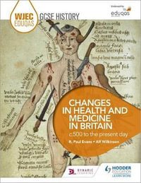 WJEC Eduqas GCSE History : Changes in Health and Medicine in Britain, c.500 to the present day - R. Paul Evans