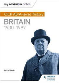 My Revision Notes : OCR AS/A-level History: Britain 1930-1997 - Mike Wells