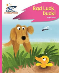 Reading Planet - Bad Luck, Duck! - Pink B : Rocket Phonics - Zoe Clarke