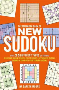 The Mammoth Book of New Sudoku : Over 25 Different Types of Sudoku, Including Jigsaw Sudoku, Killer Sudoku, Skyscraper Sudoku, Sudoku-X and Multi-grid Samurai Sudoku - Gareth Moore