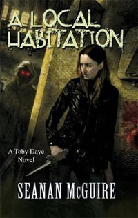 A Local Habitation : A Toby Daye Novel : Book 2 - Seanan McGuire