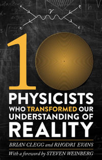 Ten Physicists who Transformed our Understanding of Reality - Rhodri Evans