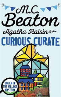 Agatha Raisin and the Curious Curate : Agatha Raisin : Book 13 - M.C. Beaton