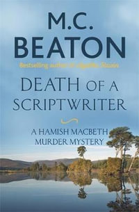 Death of a Scriptwriter : Hamish Macbeth : Hamish Macbeth : Book 14 - M.C. Beaton