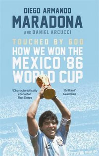 Touched By God : How We Won the Mexico '86 World Cup - Diego Maradona