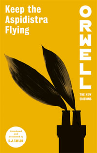 Keep the Aspidistra Flying : Orwell: The New Editions - George Orwell