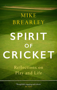 Spirit of Cricket : Reflections on Play and Life - Mike Brearley