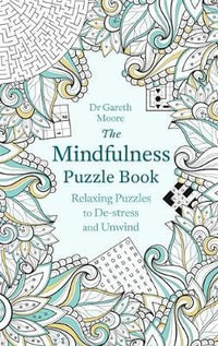 The Mindfulness Puzzle Book : Relaxing Puzzles to De-stress and Unwind - Gareth Moore