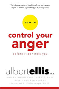 How to Control Your Anger : Before it Controls You - Albert Ellis