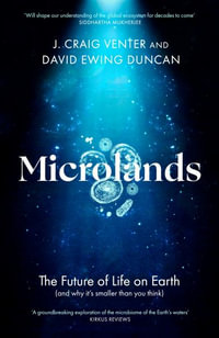 Microlands : The Future of Life on Earth (and Why It s Smaller Than You Think) - J. Craig Venter