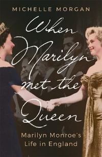 When Marilyn Met the Queen : Marilyn Monroe's Life in England - Michelle Morgan