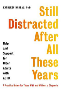 Still Distracted After All These Years : Help and Support for Older Adults with ADHD - Kathleen Nadeau